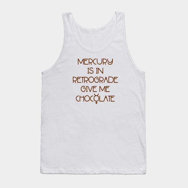 Mercury is in Retrograde. Give Me Chocolate Cheeky Witch® Tank Top by Cheeky Witch